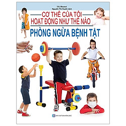 Cơ Thể Của Tôi Hoạt Động Như Thế Nào – Phòng Ngừa Bệnh Tật