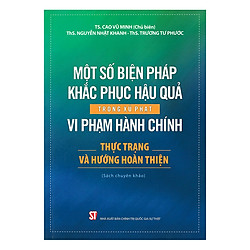 Một Số Biện Pháp Khắc Phục Hậu Quả Trong Xử Phạt Vi Phạm Hành Chính – Thực Trạng Và Hướng