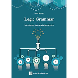 Logic Grammar – Toàn bộ tư duy logic về toàn bộ ngữ pháp tiếng Anh