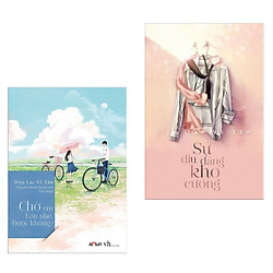 Combo Ngôn Tình Trung Quốc Đặc Sắc: Chờ Em Lớn Nhé Được Không? + Sự Dịu Dàng Khó Cưỡng (B