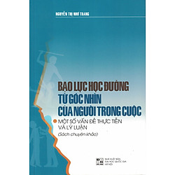Bạo Lực Học Đường Từ Góc Nhìn Của Người Trong Cuộc – Một Số Vấn Đề Thực Tiễn Và Lý Luận</