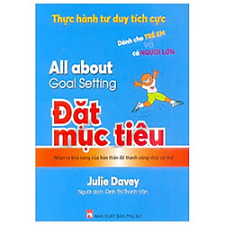 Thực Hành Tư Duy Tích Cực – Đặt Mục Tiêu – Dành Cho Trẻ Em Và Cả Người Lớn (All About Goa