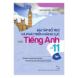 Bài Tập Bổ Trợ Và Phát Triển Năng Lực Môn Tiếng Anh Lớp 11 (Tập 1)