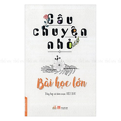 Câu Chuyện Nhỏ Bài Học Lớn