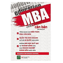 MBA Căn Bản (Bí Quyết Kinh Doanh Tuyệt Vời Cho Mọi Nhà Kinh Doanh Và Bạn Trẻ Đam Mê Khởi