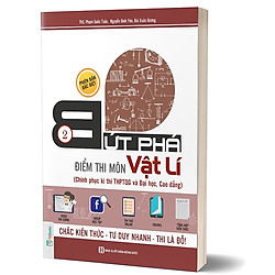 Bứt Phá Điểm Thi Môn Vật Lí – Tập 2 (Chinh phục kì thi THPTQG và Đại học, Cao đẳng) (Bộ Q