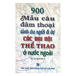 900 Mẫu Câu Đàm Thoại Dành Cho Người Đi Dự Các Đại Hội Thể Thao Ở Nước Ngoài