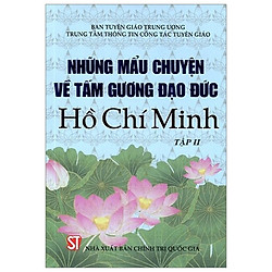 Những Mẫu Chuyện Về Tấm Gương Đạo Đức Hồ Chí Minh – Tập 2