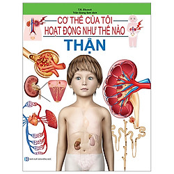 Cơ Thể Của Tôi Hoạt Động Như Thế Nào – Thận