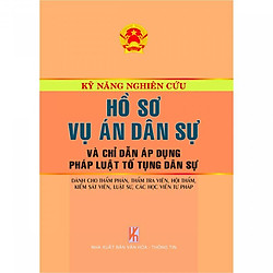 Kỹ Năng Nghiên Cứu Hồ Sơ Vụ Án Dân Sự Và Chỉ Dẫn Áp Dụng Pháp Luật Tố Tụng Dân Sự – Dành Cho Thẩm Phán, Thẩm Tra Viên, Hội Thẩm, Kiểm Tra Viên, Luật Sư, Các Học Viên Tư Pháp