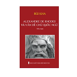 ALEXANDRE DE RHODES Và Vấn Đề Chữ Quốc Ngữ tiểu luận – Bùi Kha