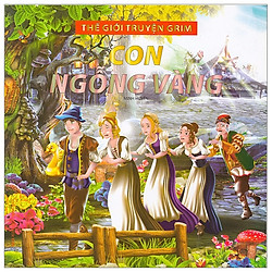 Thế Giới Truyện Grim – Con Ngỗng Vàng