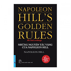Những Nguyên Tắc Vàng Của Napoleon Hill (Tái Bản)