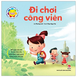 Cẩm Nang Ngoan Cả Tuần – Đi Chơi Công Viên (2-6 Tuổi) (Tái Bản 2019)