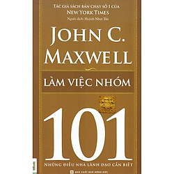 Làm Việc Nhóm 101 – Những Điều Nhà Lãnh Đạo Cần Biết ( tặng Bookmark tuyệt đẹp )