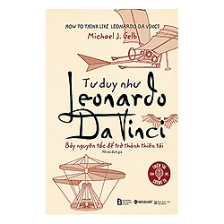 Tư Duy Như Leonardo Da Vinci (Tái Bản 2018)
