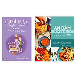 Combo Sách Nuôi Con Nhỏ – Nuôi Con Không Phải Là Cuộc Chiến và Ăn Dặm Không Phải Là Cuộc Chiến