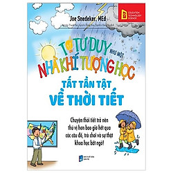 Tớ Tư Duy Như Một Nhà Khí Tượng Học – Tất Tần Tật Về Thời Tiết