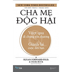 Cha mẹ độc hại – Vượt qua di chứng tổn thương và giành lại cuộc đời bạn – Tặng kèm bookma