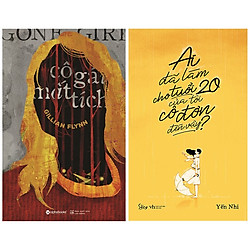 Combo Sách : Gone Girl – Cô Gái Mất Tích +  Ai Đã Làm Cho Tuổi 20 Của Tôi Cô Đơn Đến Vậy?