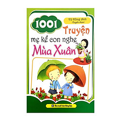1001 Truyện Mẹ Kể Con Nghe – Mùa Xuân (Vũ Hồng Anh tuyển chọn, nhà xuất bản Hồng Đức)</sp