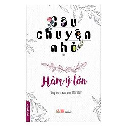 Câu Chuyện Nhỏ – Hàm Ý Lớn