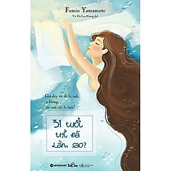 Cuốn Sách Thú Vị Và Đáng Đọc Về Những Con Người Bắt Đầu Bước Qua Tuổi 30: 31 Tuổi Thì Đã