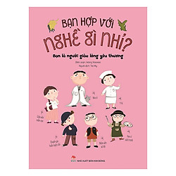 Bạn Hợp Với Nghề Gì Nhỉ? – Bạn Là Người Giàu Lòng Yêu Thương (Tái Bản 2019)