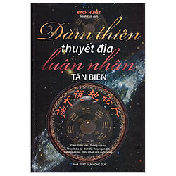 Đàm Thiên Thuyết Địa Luận Nhân Tân Biên (Bìa Cứng)