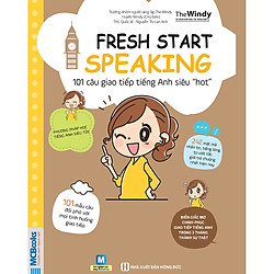 Fresh Start Speaking – 101 Câu Giao Tiếp Tiếng Anh Siêu “Hot” ( tặng kèm bookmark )</span