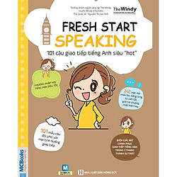 Fresh Start Speaking – 101 Câu Giao Tiếp Tiếng Anh Siêu “Hot” ( tải APP MCBOOKS để trải n