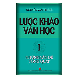 Lược Khảo Văn Học I – Những Vấn Đề Tổng Quát