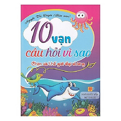 10 Vạn Câu Hỏi Vì Sao – Chim Và Thế Giới Đại Dương (Tái Bản)