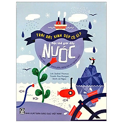 Trái Đất Xinh Đẹp Có Gì – Một Thế Giới Đầy Nước