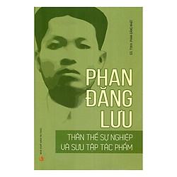 Phan Đăng Lưu – Thân Thế Sự Nghiệp Và Sưu Tập Tác Phẩm