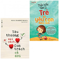 Combo Yêu thương sai cách con trách cả đời + Thấu hiểu tâm lý trẻ để yêu con đúng cách (b