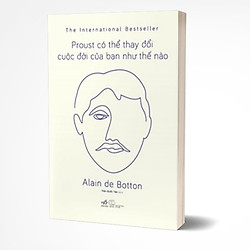 PROUST CÓ THỂ THAY ĐỔI CUỘC ĐỜI BẠN NHƯ THẾ NÀO (TÁI BẢN 2019)