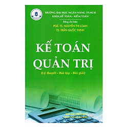 Kế Toán Quản Trị (Lý Thuyết – Bài Tập – Bài Giải)