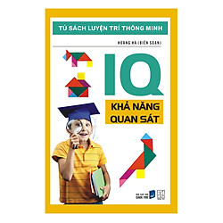 Tủ Sách Luyện Trí Thông Minh – IQ Khả Năng Quan Sát (Tái Bản)