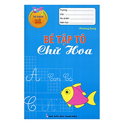 Tủ Sách Bé Chuẩn Bị Vào Lớp Một – Bé Tập Tô Chữ Hoa