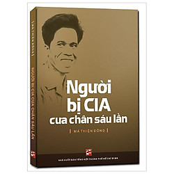 Người Bị CIA Cưa Chân Sáu Lần (Tái Bản 2018)
