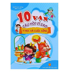 10 Vạn Câu Hỏi Vì Sao – Y Học Và Cuộc Sống (Tái Bản)