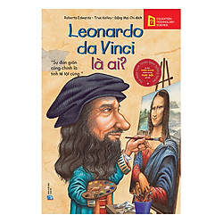 Bộ Sách Chân Dung Những Người Làm Thay Đổi Thế Giới – Leonardo Da Vinci Là Ai? (Tái Bản 2018)