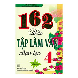 162 Bài Tập Làm Văn 4 (Chọn Lọc) 
