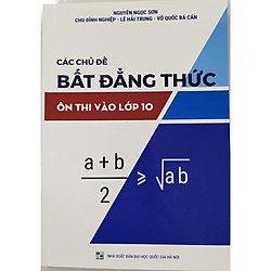 Các chủ đề bất đẳng thức ôn thi vào lớp 10