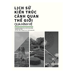 Lịch sử kiến trúc cảnh quan thế giới qua hình vẽ