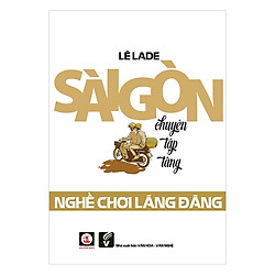 Sài Gòn Chuyện Tập Tàng Nghề Chơi Lãng Dãng