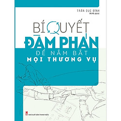 Bí Quyết Đàm Phán Để Nắm Bắt Mọi Thương Vụ (Tặng 01 bút bi độc đáo)