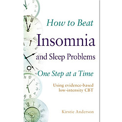 How to Beat Insomnia and Sleep Problems One Step at a Time: Using evidence-based low-intensity CBT
