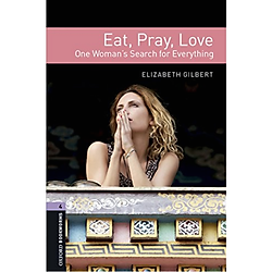 Oxford Bookworms Library (3 Ed.) 4: Eat, Pray, Love: One Woman’s Search for Everything Pack
